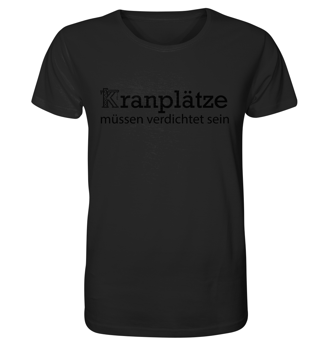Kranplätze müssen verdichtet sein - Organic Basic Shirt