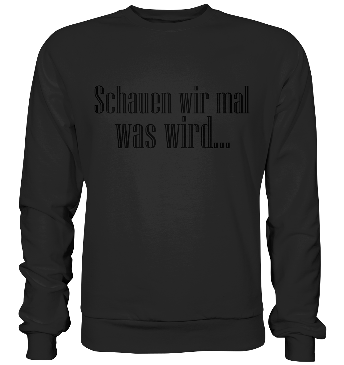 Schauen wir mal was wird - Basic Sweatshirt