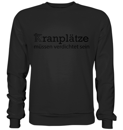 Kranplätze müssen verdichtet sein - Basic Sweatshirt