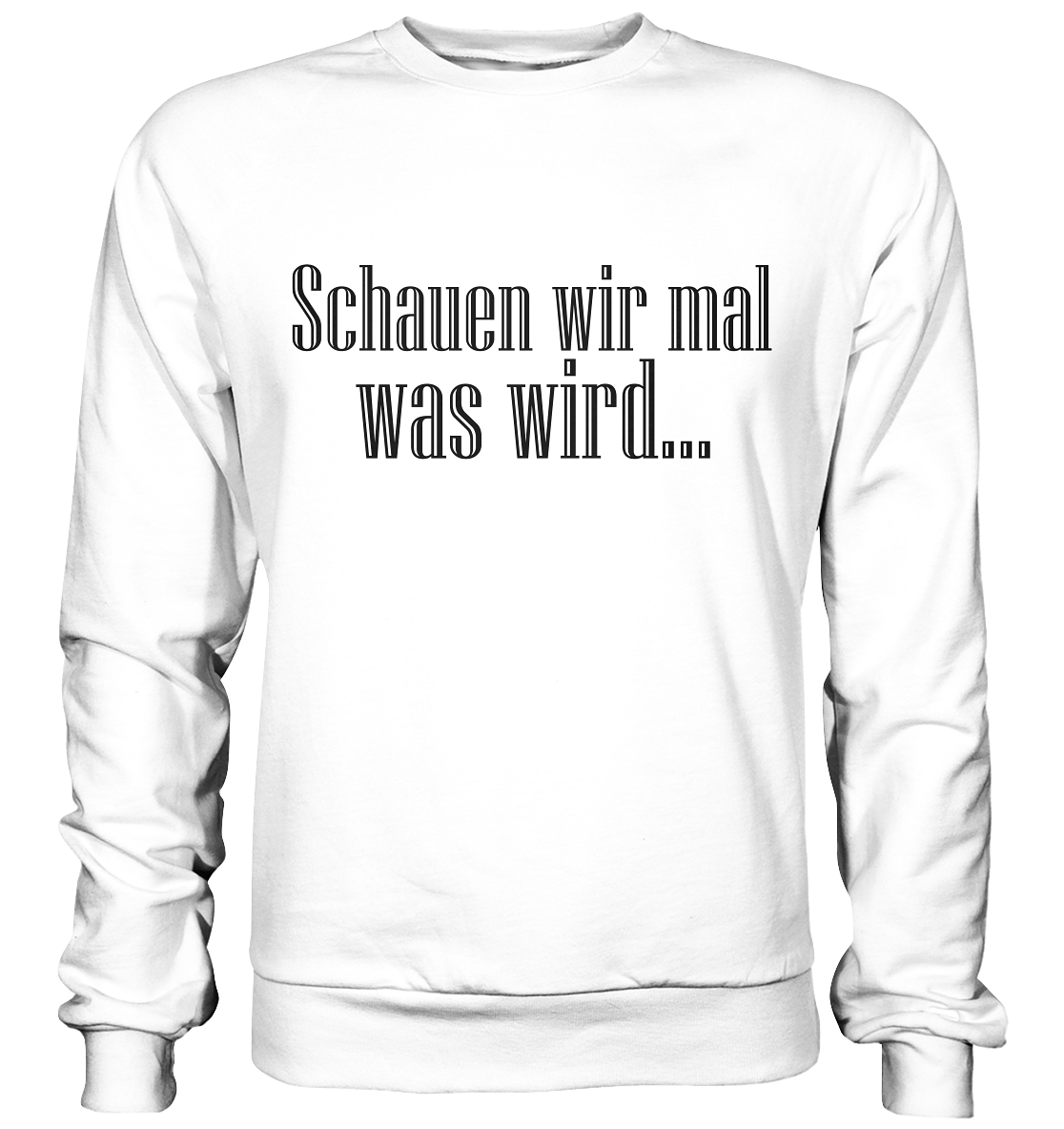Schauen wir mal was wird - Basic Sweatshirt