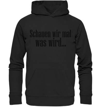 Schauen wir mal was wird - Organic Basic Hoodie
