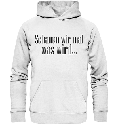Schauen wir mal was wird - Organic Basic Hoodie