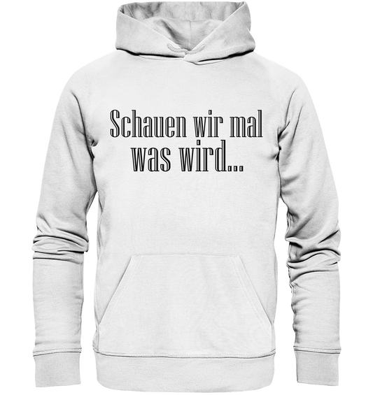 Schauen wir mal was wird - Organic Basic Hoodie