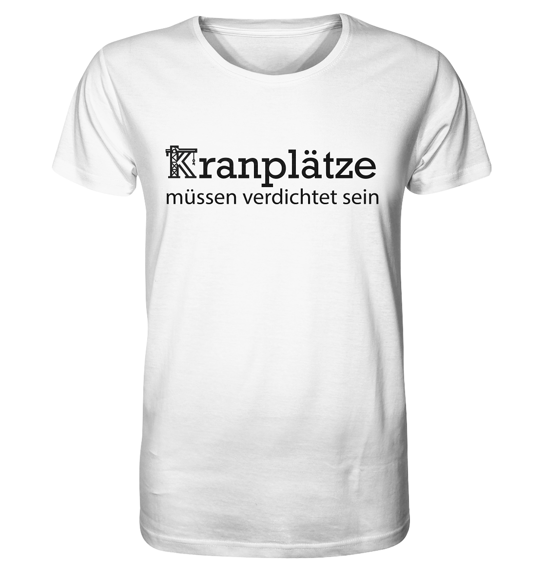 Kranplätze müssen verdichtet sein - Organic Basic Shirt