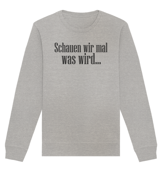 Schauen wir mal was wird - Organic Basic Sweatshirt